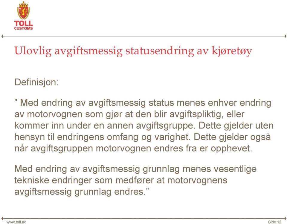 Dette gjelder uten hensyn til endringens omfang og varighet.