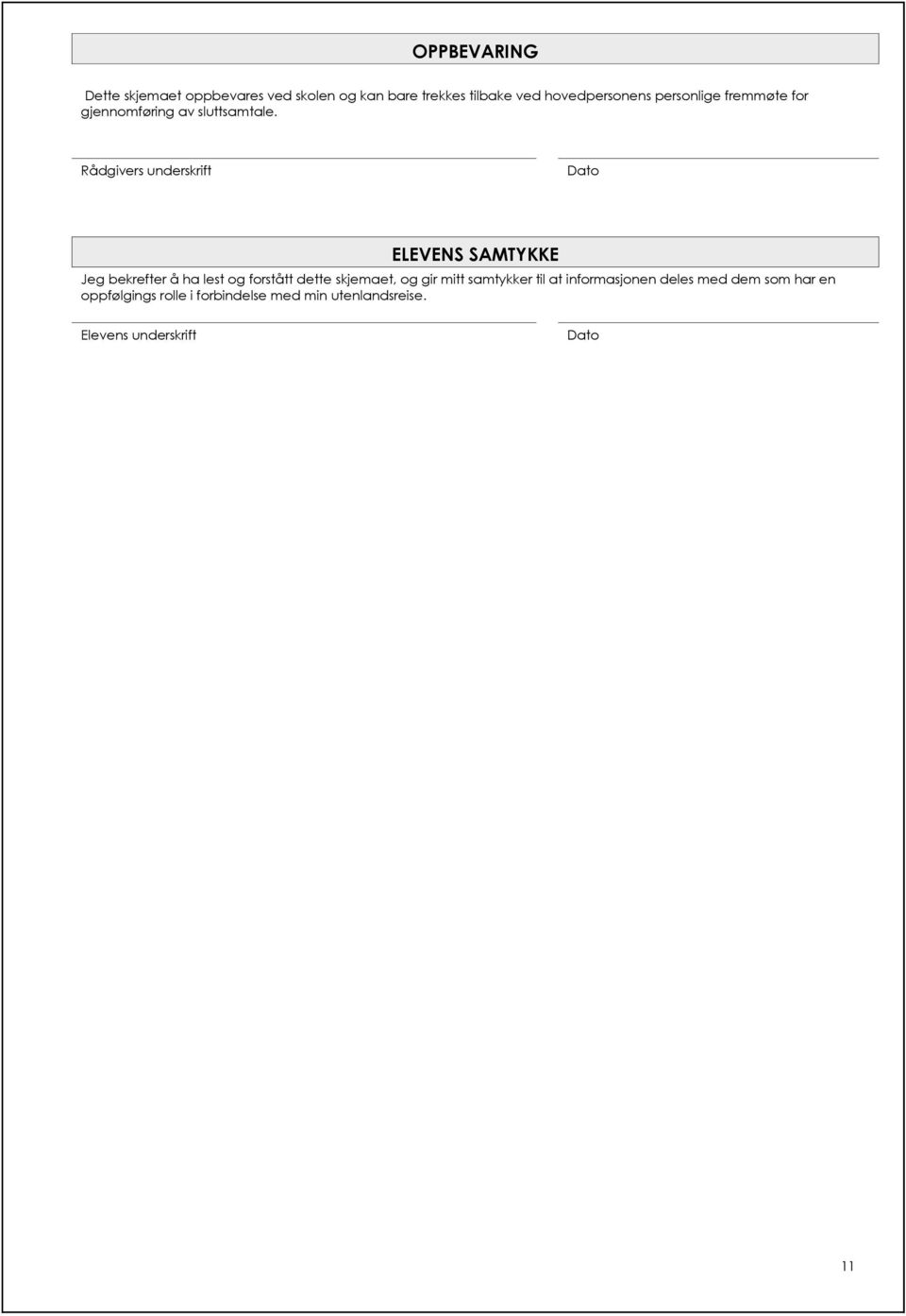 Rådgivers underskrift Dato ELEVENS SAMTYKKE Jeg bekrefter å ha lest og forstått dette skjemaet, og