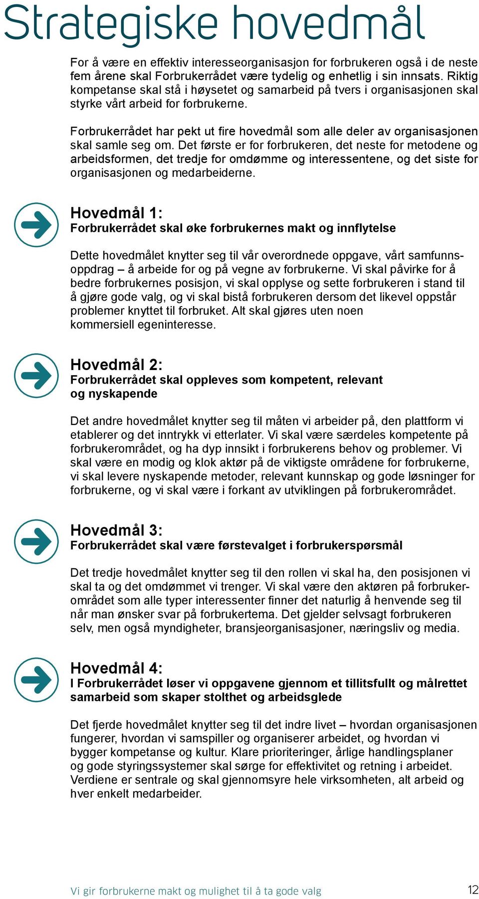 Forbrukerrådet har pekt ut fire hovedmål som alle deler av organisasjonen skal samle seg om.