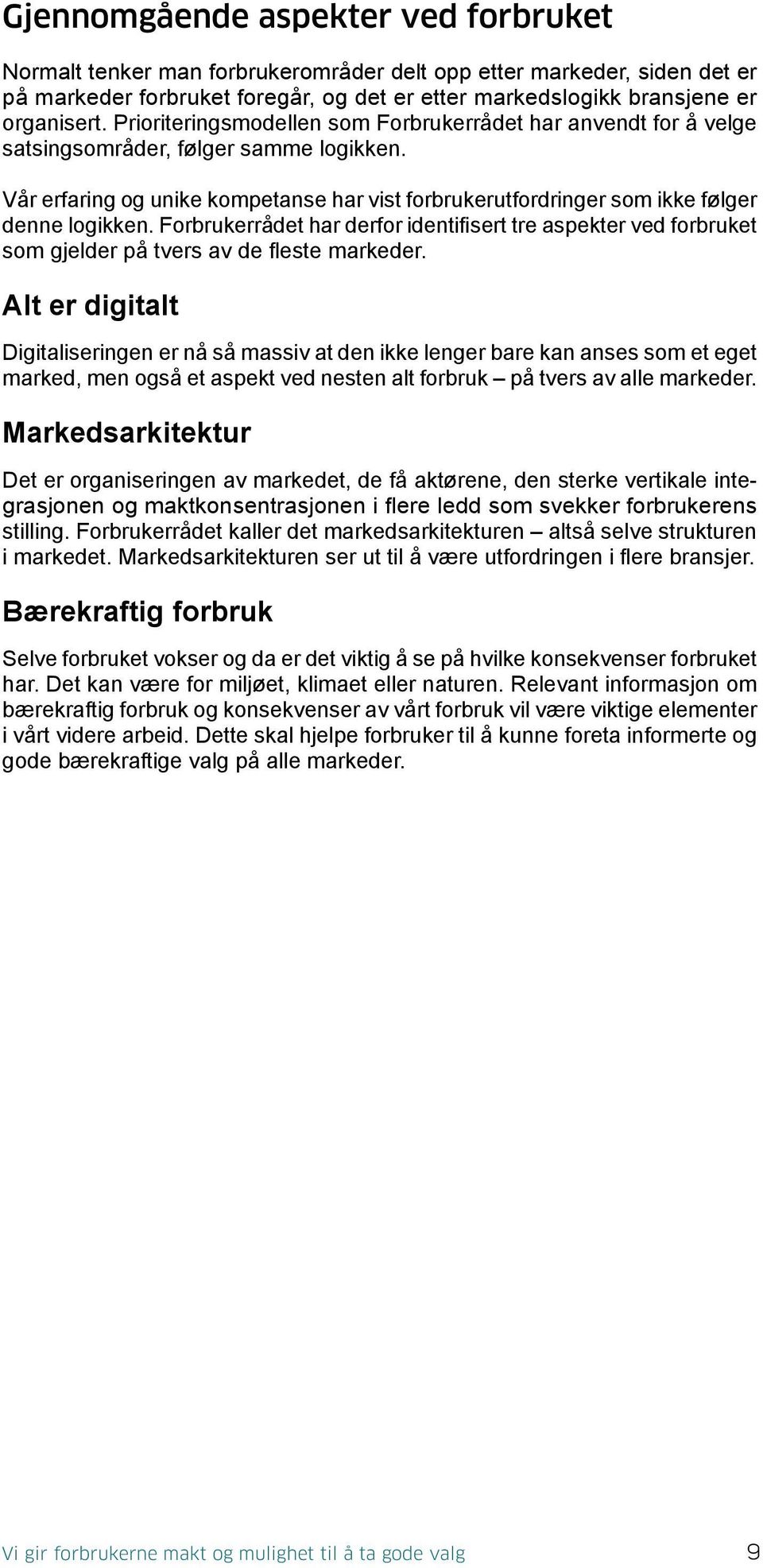 Forbrukerrådet har derfor identifisert tre aspekter ved forbruket som gjelder på tvers av de fleste markeder.