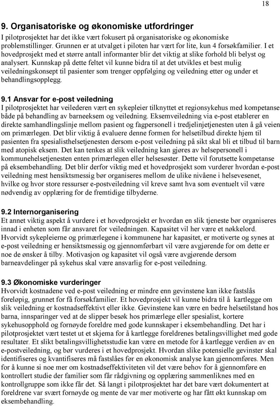 Kunnskap på dette feltet vil kunne bidra til at det utvikles et best mulig veiledningskonsept til pasienter som trenger oppfølging og veiledning etter og under et behandlingsopplegg. 9.