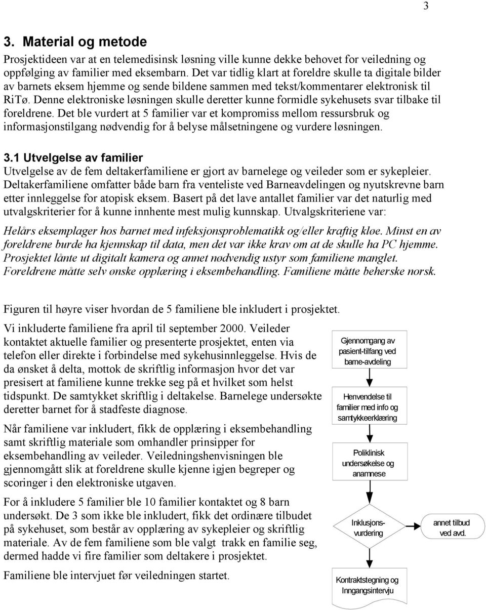 Denne elektroniske løsningen skulle deretter kunne formidle sykehusets svar tilbake til foreldrene.