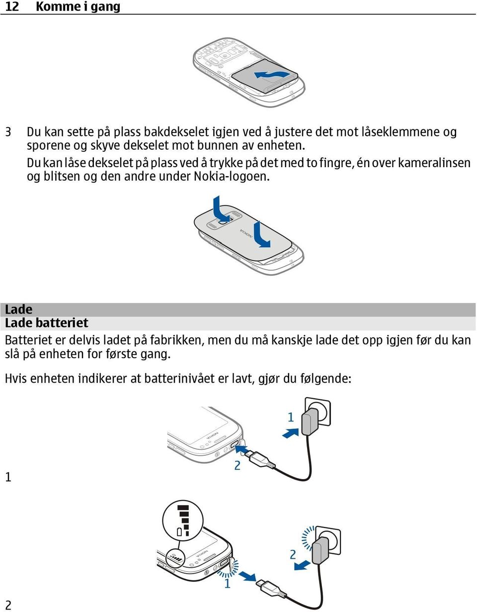 Du kan låse dekselet på plass ved å trykke på det med to fingre, én over kameralinsen og blitsen og den andre under