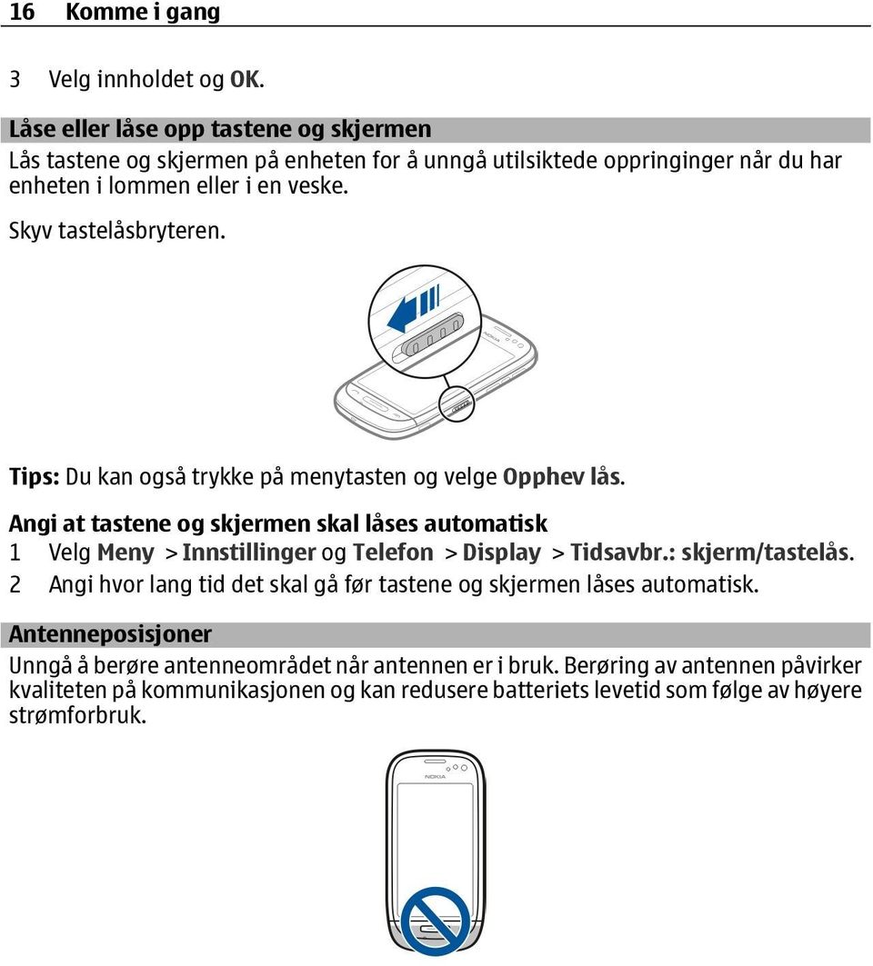 Skyv tastelåsbryteren. Tips: Du kan også trykke på menytasten og velge Opphev lås.