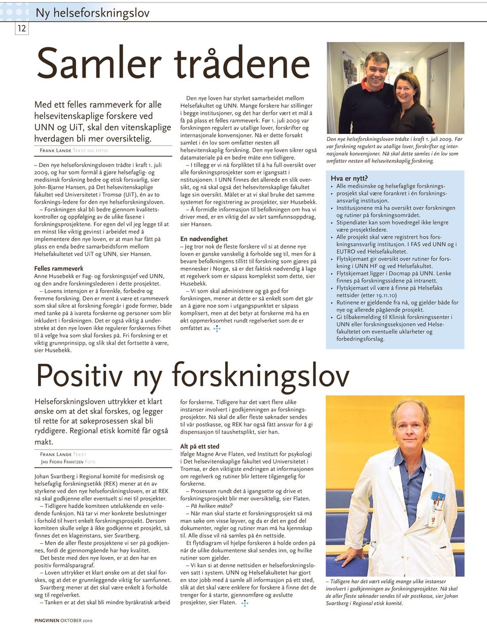 juli 2009, og har som formål å gjøre helsefaglig- og medisinsk forskning bedre og etisk forsvarlig, sier John-Bjarne Hansen, på Det helsevitenskaplige fakultet ved Universitetet i Tromsø (UiT), én av