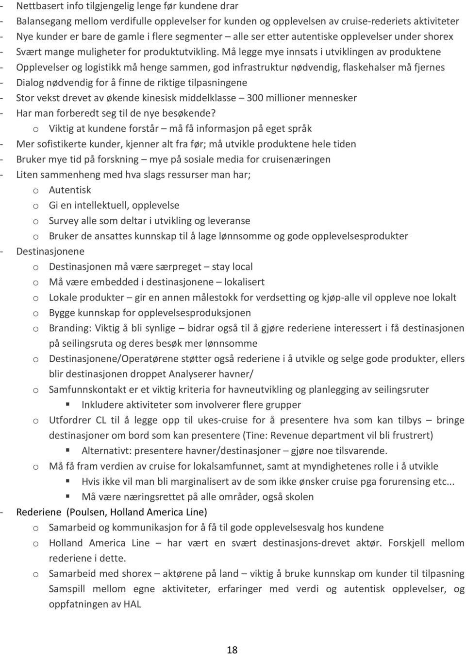 Må legge mye innsats i utviklingen av produktene - Opplevelser og logistikk må henge sammen, god infrastruktur nødvendig, flaskehalser må fjernes - Dialog nødvendig for å finne de riktige