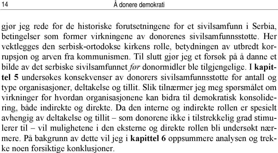 Til slutt gjør jeg et forsøk på å danne et bilde av det serbiske sivilsamfunnet før donormidler ble tilgjengelige.