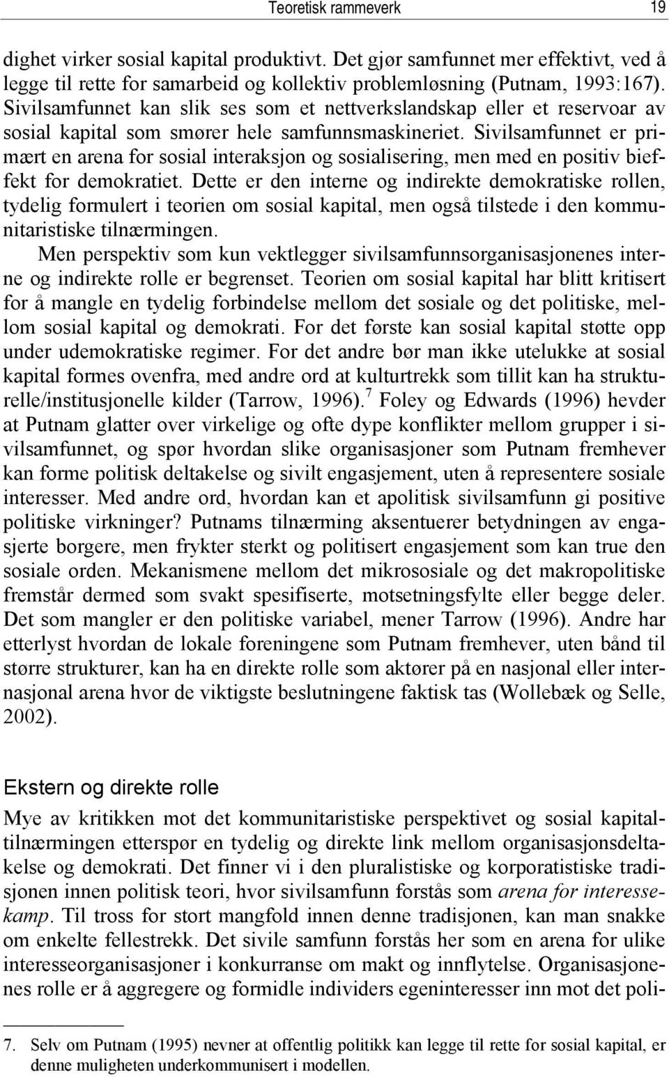 Sivilsamfunnet er primært en arena for sosial interaksjon og sosialisering, men med en positiv bieffekt for demokratiet.