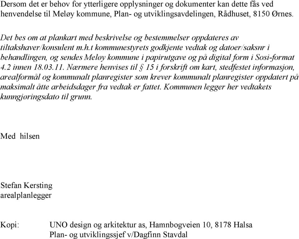 ver/konsulent m.h.t kommunestyrets godkjente vedtak og datoer/saksnr i behandlingen, og sendes Meløy kommune i papirutgave og på digital form i Sosi-format 4.2 innen 18.03.11.