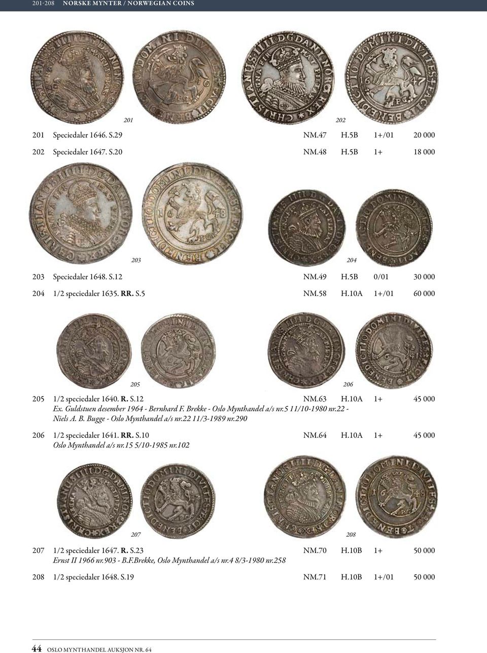 Brekke - Oslo Mynthandel a/s nr.5 11/10-1980 nr.22 - Niels A. B. Bugge - Oslo Mynthandel a/s nr.22 11/3-1989 nr.290 206 1/2 speciedaler 1641. RR. S.10 nm.64 H.10A 1+ 45 000 Oslo Mynthandel a/s nr.