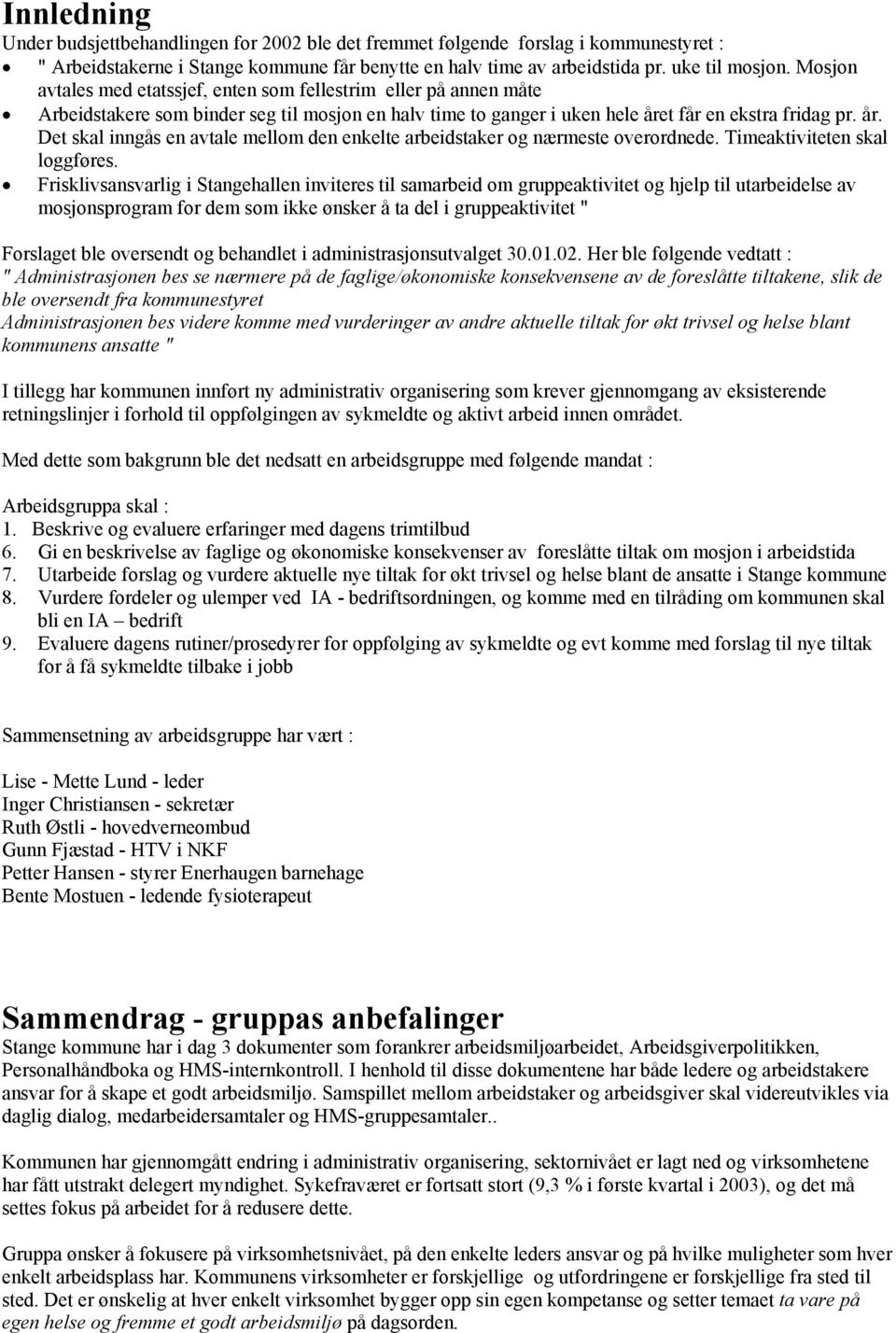 t får en ekstra fridag pr. år. Det skal inngås en avtale mellom den enkelte arbeidstaker og nærmeste overordnede. Timeaktiviteten skal loggføres.