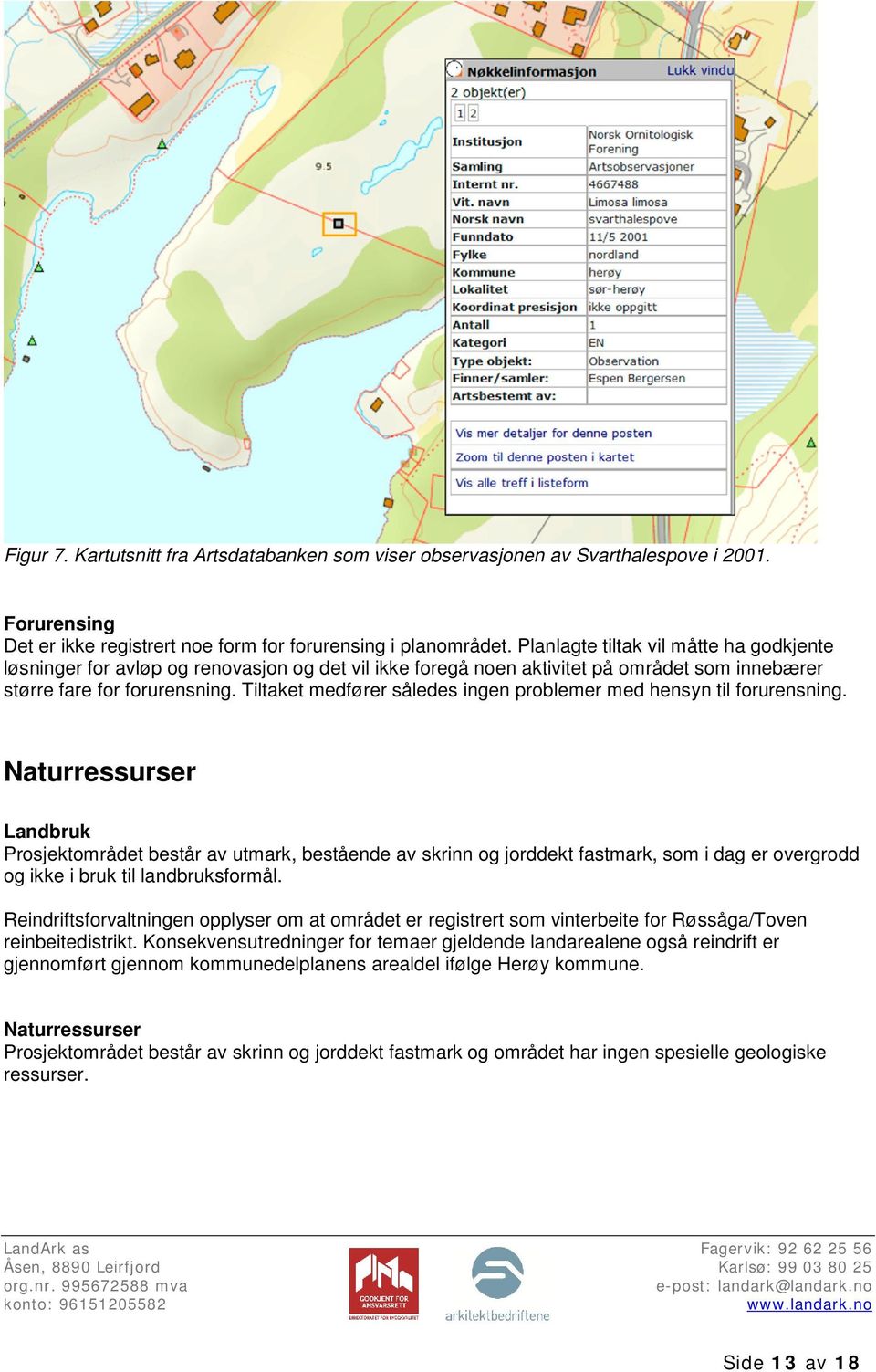 Tiltaket medfører således ingen problemer med hensyn til forurensning.