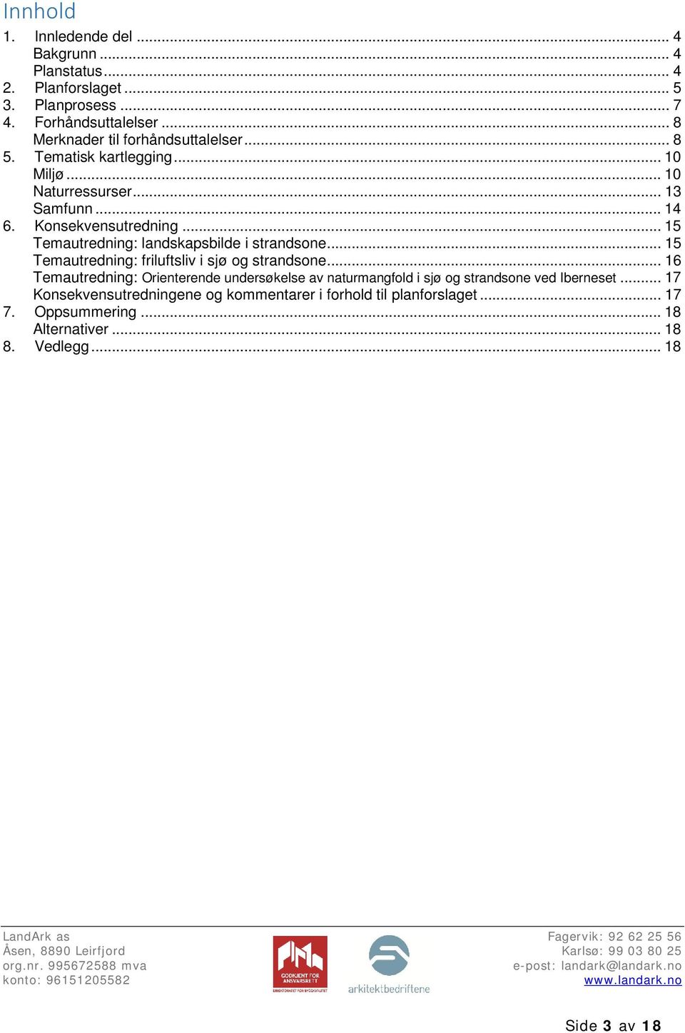 .. 15 Temautredning: landskapsbilde i strandsone... 15 Temautredning: friluftsliv i sjø og strandsone.