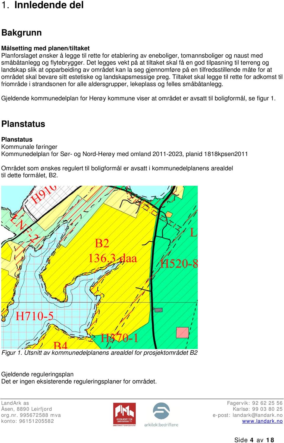 estetiske og landskapsmessige preg. Tiltaket skal legge til rette for adkomst til friområde i strandsonen for alle aldersgrupper, lekeplass og felles småbåtanlegg.