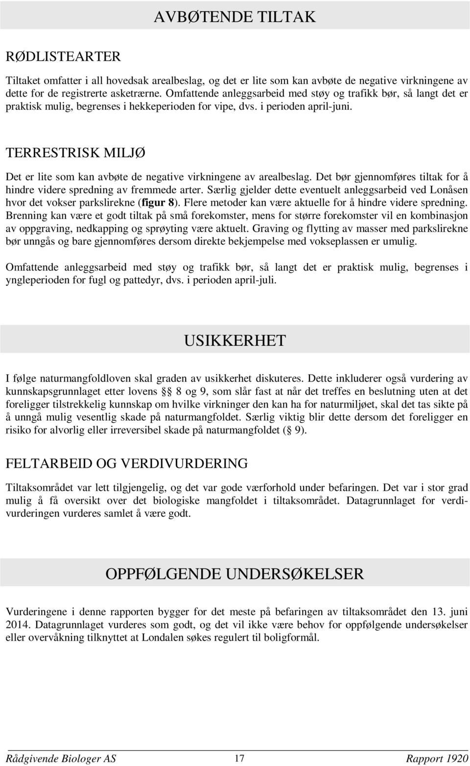 TERRESTRISK MILJØ Det er lite som kan avbøte de negative virkningene av arealbeslag. Det bør gjennomføres tiltak for å hindre videre spredning av fremmede arter.