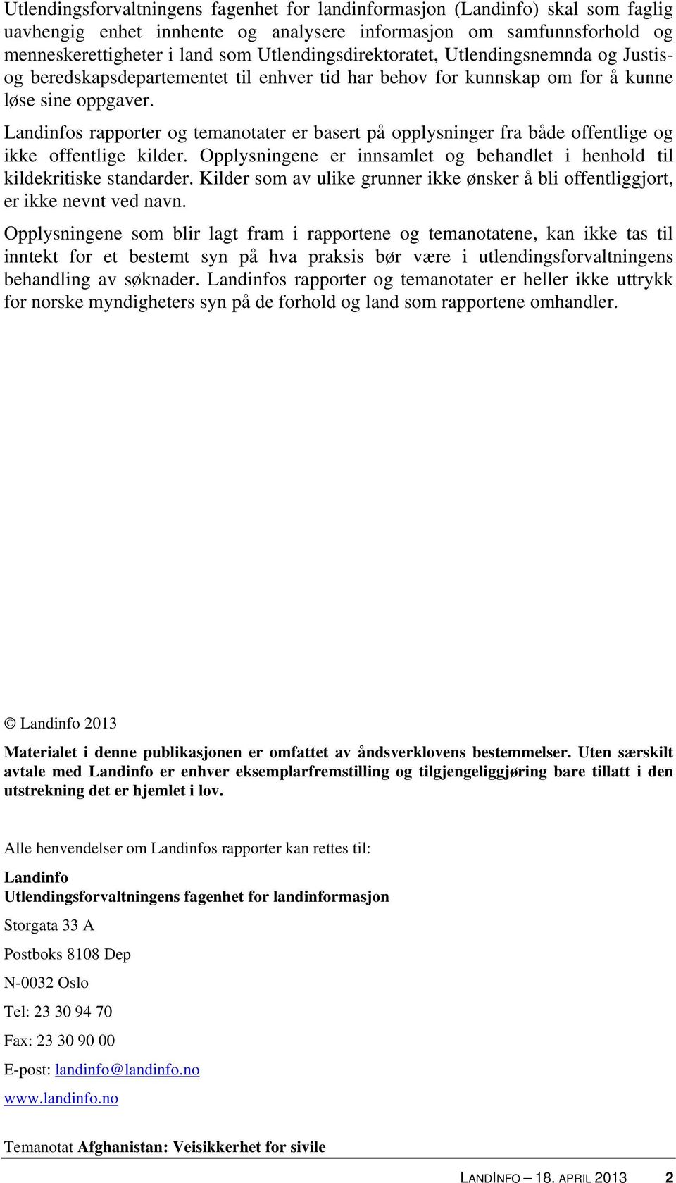 Landinfos rapporter og temanotater er basert på opplysninger fra både offentlige og ikke offentlige kilder. Opplysningene er innsamlet og behandlet i henhold til kildekritiske standarder.