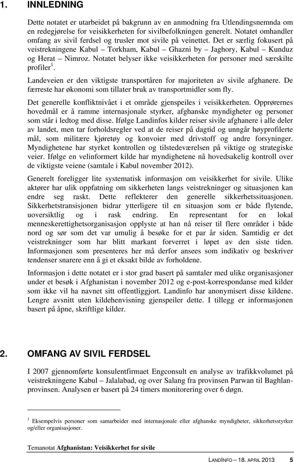 Notatet belyser ikke veisikkerheten for personer med særskilte profiler 1. Landeveien er den viktigste transportåren for majoriteten av sivile afghanere.