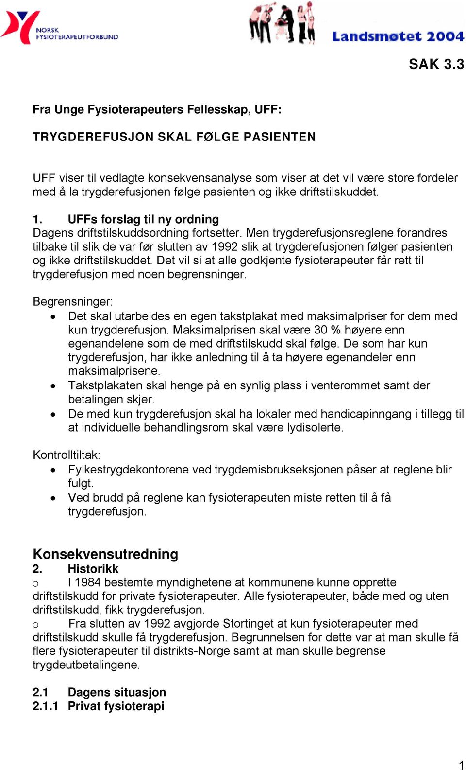 Men trygderefusjonsreglene forandres tilbake til slik de var før slutten av 1992 slik at trygderefusjonen følger pasienten og ikke driftstilskuddet.