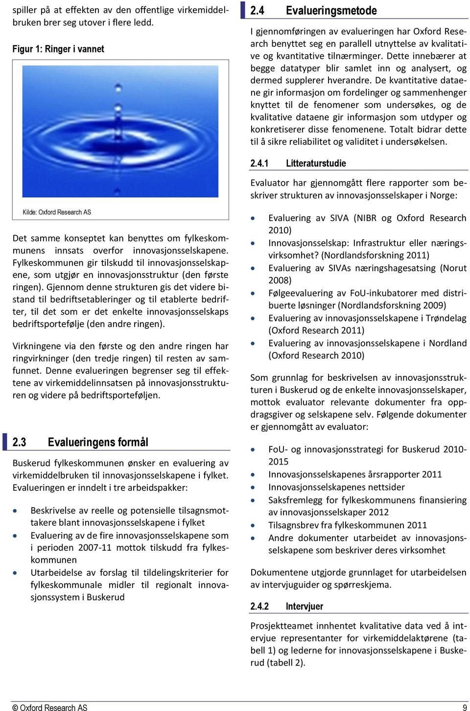 Dette innebærer at begge datatyper blir samlet inn og analysert, og dermed supplerer hverandre.