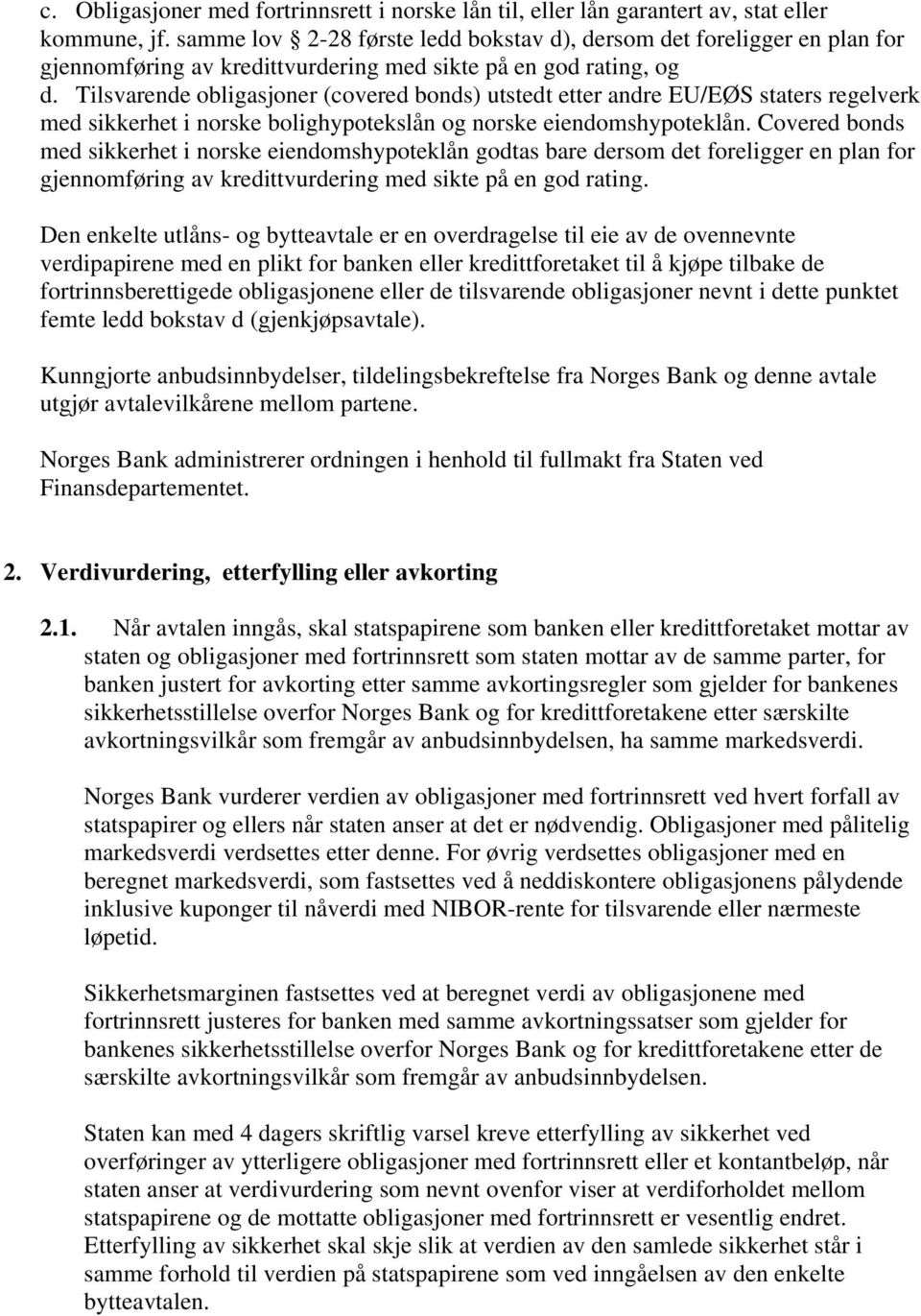 Tilsvarende obligasjoner (covered bonds) utstedt etter andre EU/EØS staters regelverk med sikkerhet i norske bolighypotekslån og norske eiendomshypoteklån.