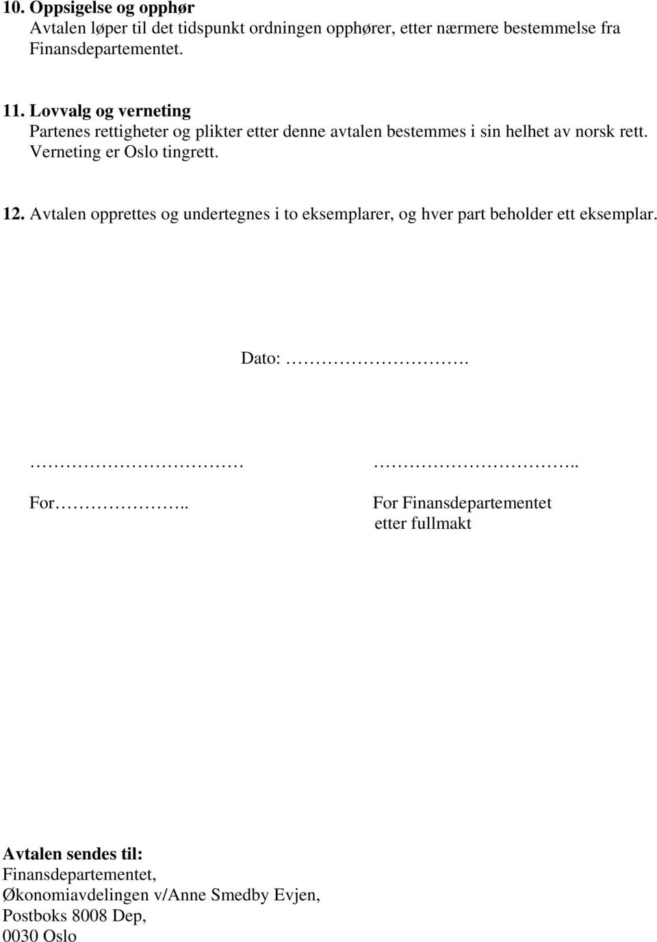 Verneting er Oslo tingrett. 12. Avtalen opprettes og undertegnes i to eksemplarer, og hver part beholder ett eksemplar. Dato:. For.