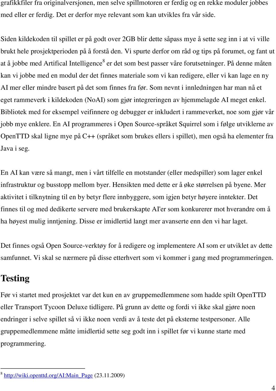 Vi spurte derfor om råd og tips på forumet, og fant ut at å jobbe med Artifical Intelligence 8 er det som best passer våre forutsetninger.