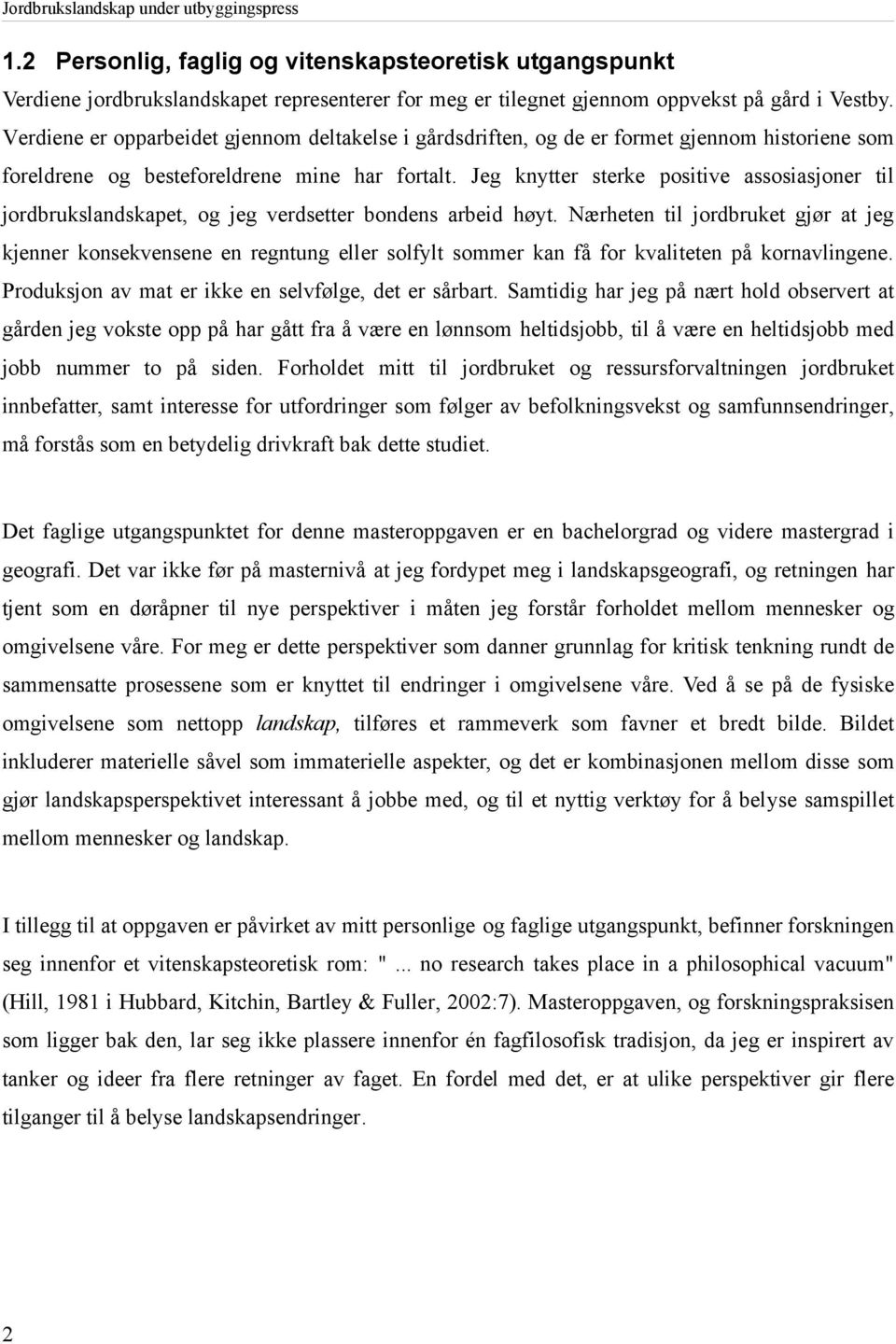 Jeg knytter sterke positive assosiasjoner til jordbrukslandskapet, og jeg verdsetter bondens arbeid høyt.