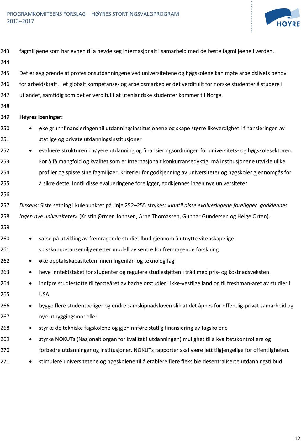 I et globalt kompetanse- og arbeidsmarked er det verdifullt for norske studenter å studere i utlandet, samtidig som det er verdifullt at utenlandske studenter kommer til Norge.