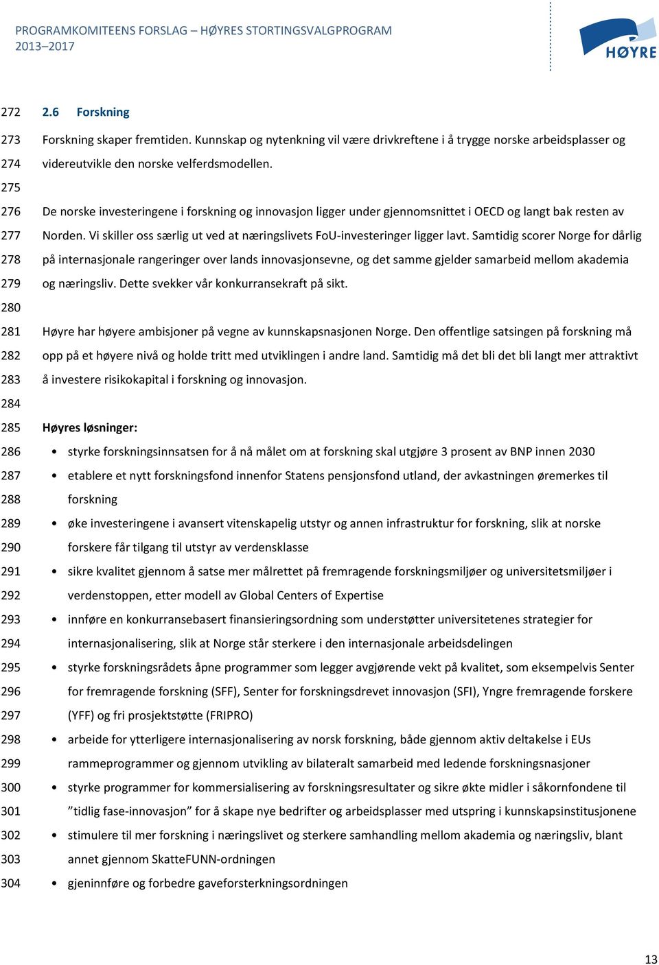 De norske investeringene i forskning og innovasjon ligger under gjennomsnittet i OECD og langt bak resten av Norden. Vi skiller oss særlig ut ved at næringslivets FoU-investeringer ligger lavt.