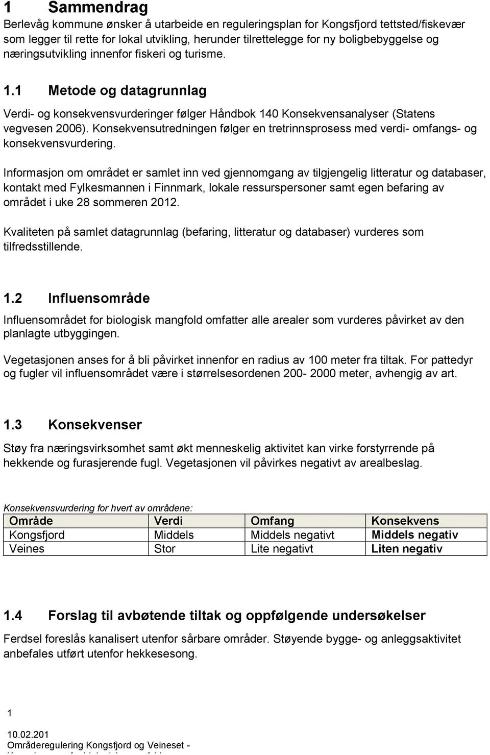 Konsekvensutredningen følger en tretrinnsprosess med verdi- omfangs- og konsekvensvurdering.