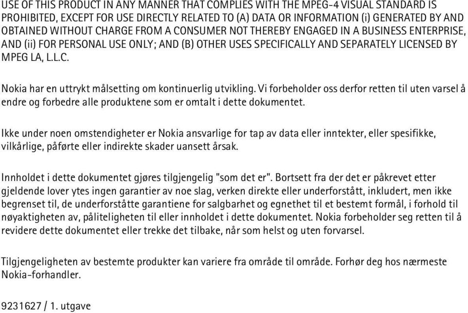 Vi forbeholder oss derfor retten til uten varsel å endre og forbedre alle produktene som er omtalt i dette dokumentet.