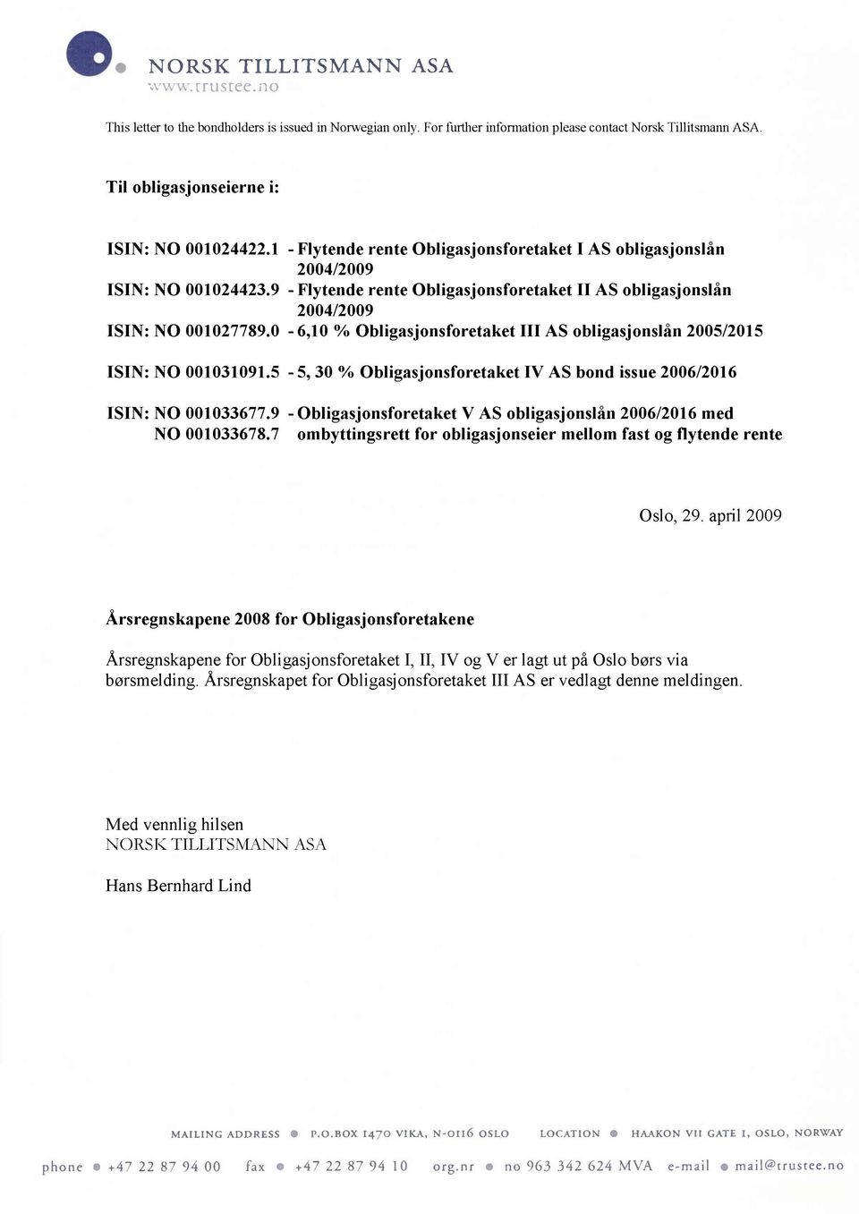 9 - Flytende rente Obligasjonsforetaket II AS obligasjonslån 2004/2009 ISIN: NO 001027789.0-6,10 % Obligasjonsforetaket III AS obligasjonslån 2005/2015 ISIN: NO 001031091.