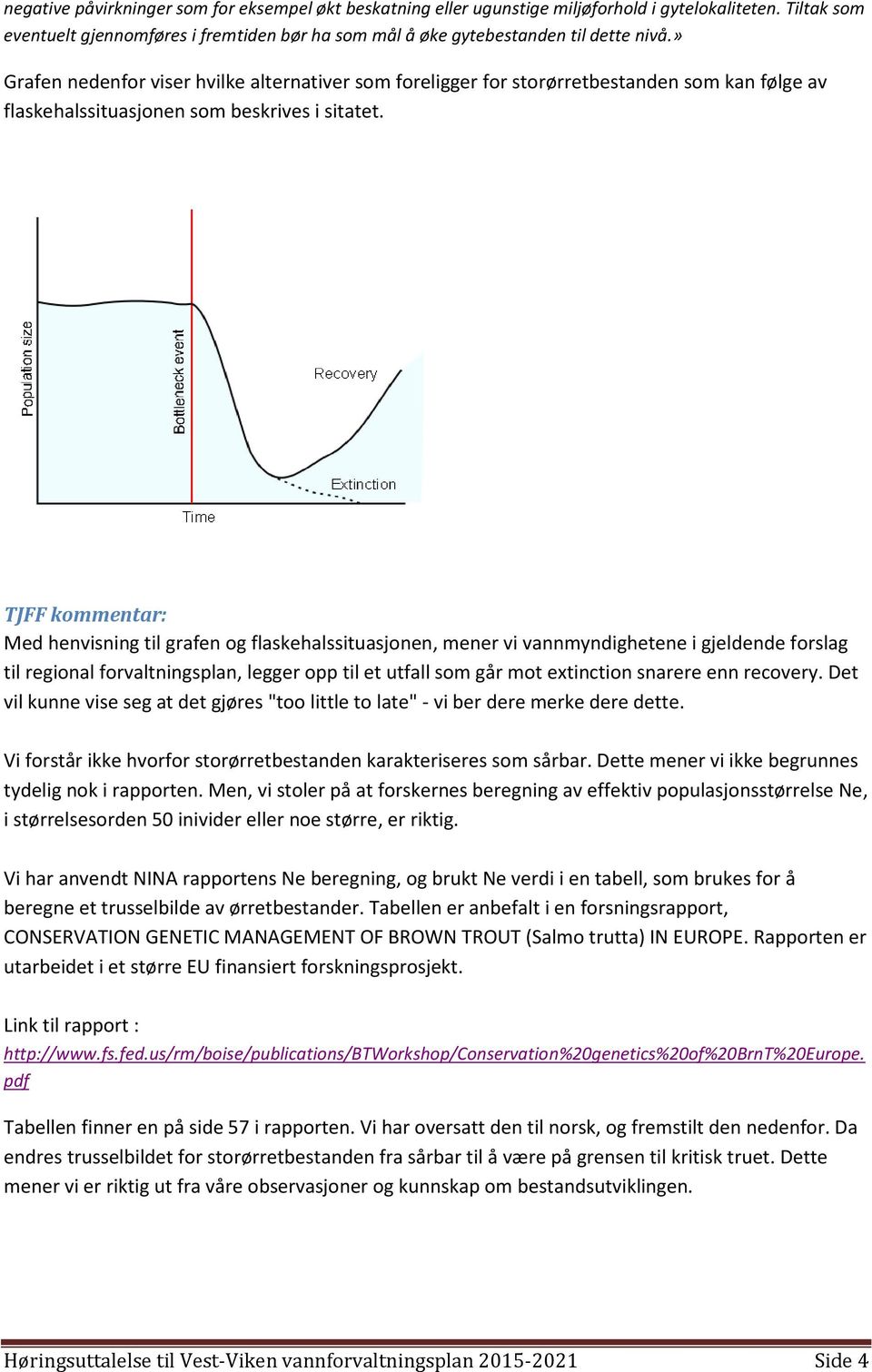 TJFF kommentar: Med henvisning til grafen og flaskehalssituasjonen, mener vi vannmyndighetene i gjeldende forslag til regional forvaltningsplan, legger opp til et utfall som går mot extinction