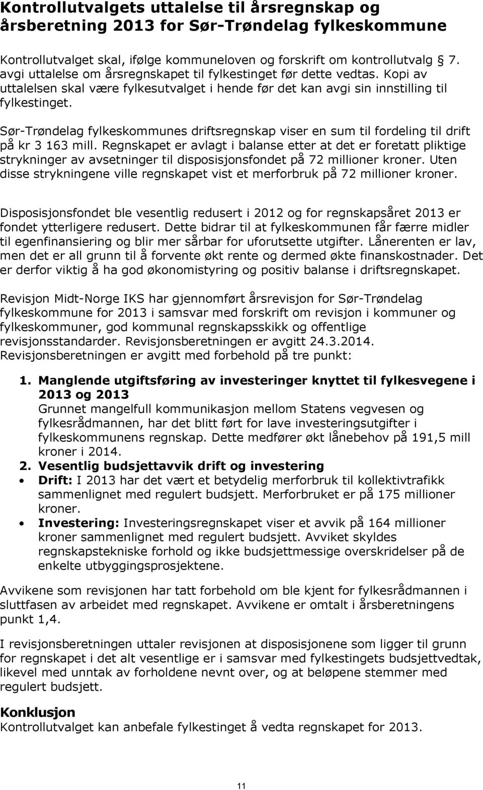 SørTrøndelag fylkeskommunes driftsregnskap viser en sum til fordeling til drift på kr 3 163 mill.