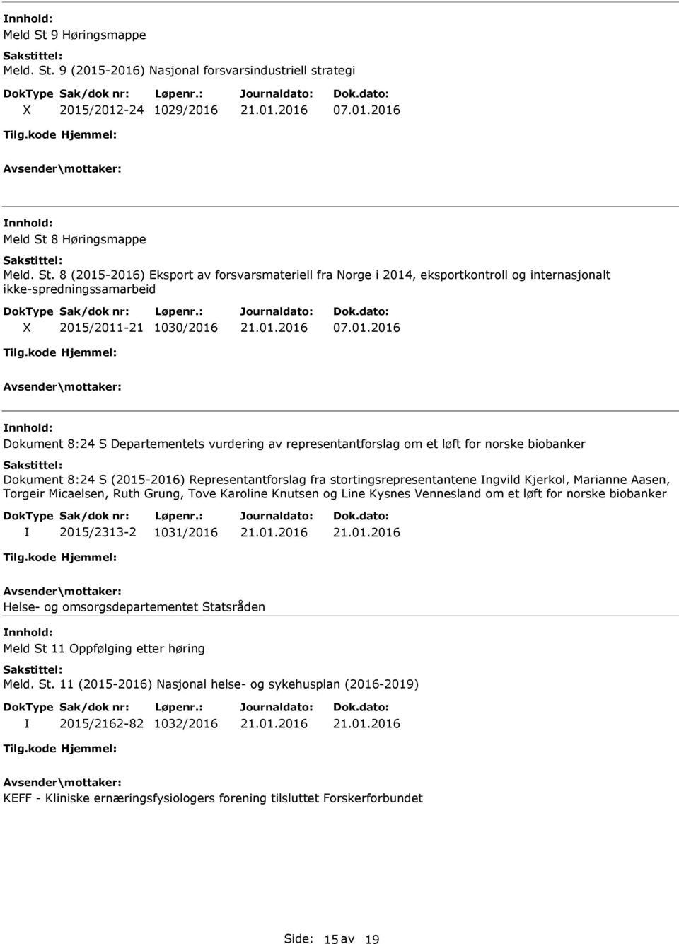 Marianne Aasen, Torgeir Micaelsen, Ruth Grung, Tove Karoline Knutsen og Line Kysnes Vennesland om et løft for norske biobanker 2015/2313-2 1031/2016 Helse- og omsorgsdepartementet Statsråden Meld St