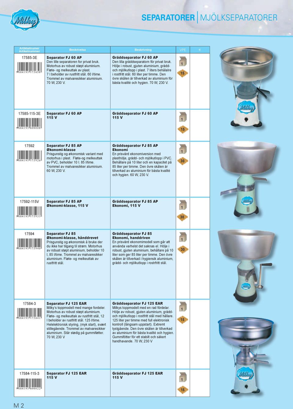 60 liter per timme. Den övre skålen är tillverkad av för bästa kvalité och hygien. 70 W, 230 V.