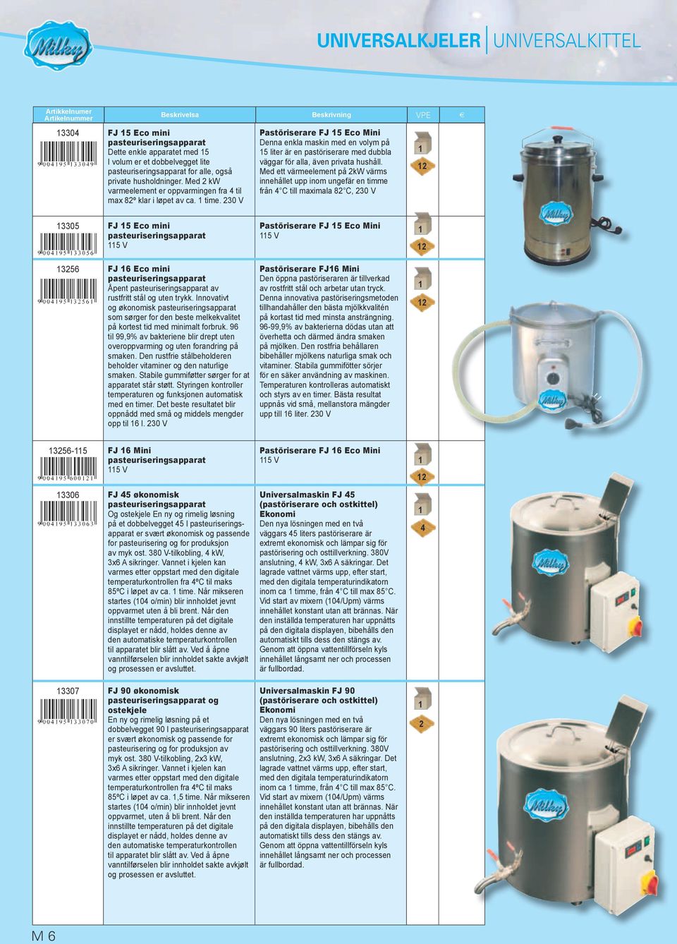 230 V Pastöriserare FJ 5 Eco Mini Denna enkla maskin med en volym på 5 liter är en pastöriserare med dubbla väggar för alla, även privata hushåll.