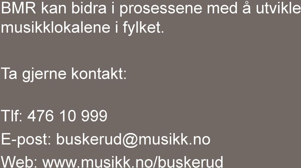 Ta gjerne kontakt: Tlf: 476 10 999