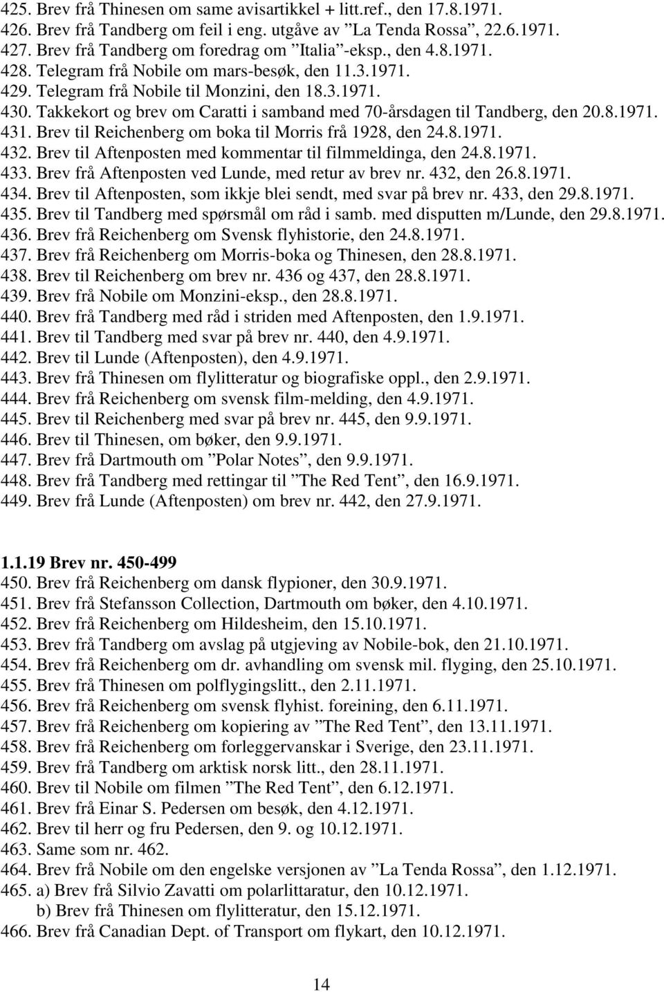 Takkekort og brev om Caratti i samband med 70-årsdagen til Tandberg, den 20.8.1971. 431. Brev til Reichenberg om boka til Morris frå 1928, den 24.8.1971. 432.