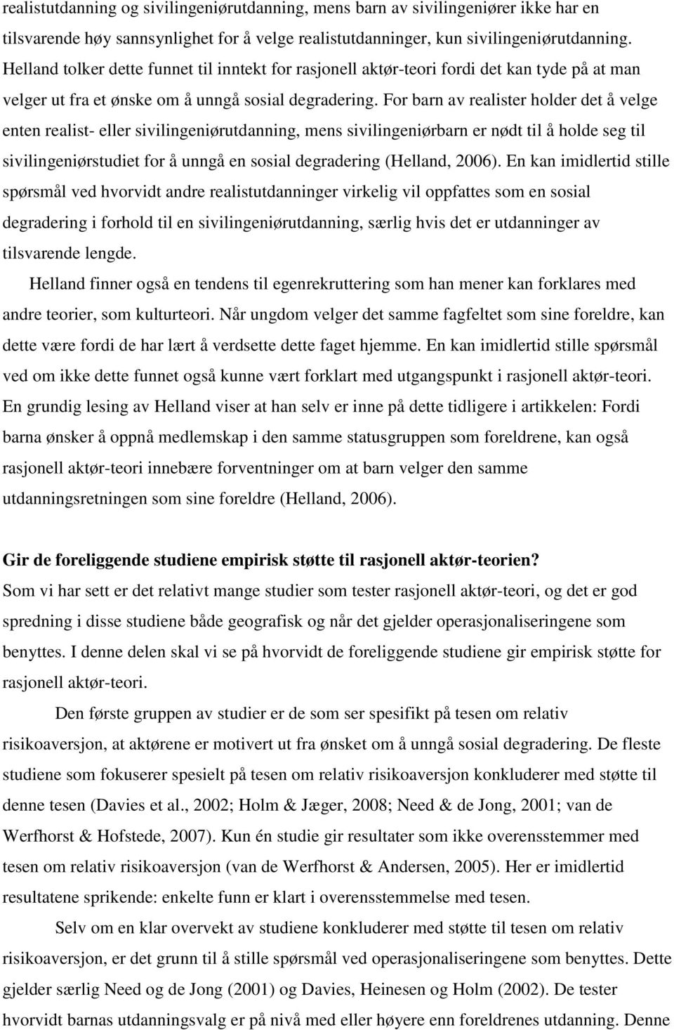 For barn av realister holder det å velge enten realist- eller sivilingeniørutdanning, mens sivilingeniørbarn er nødt til å holde seg til sivilingeniørstudiet for å unngå en sosial degradering