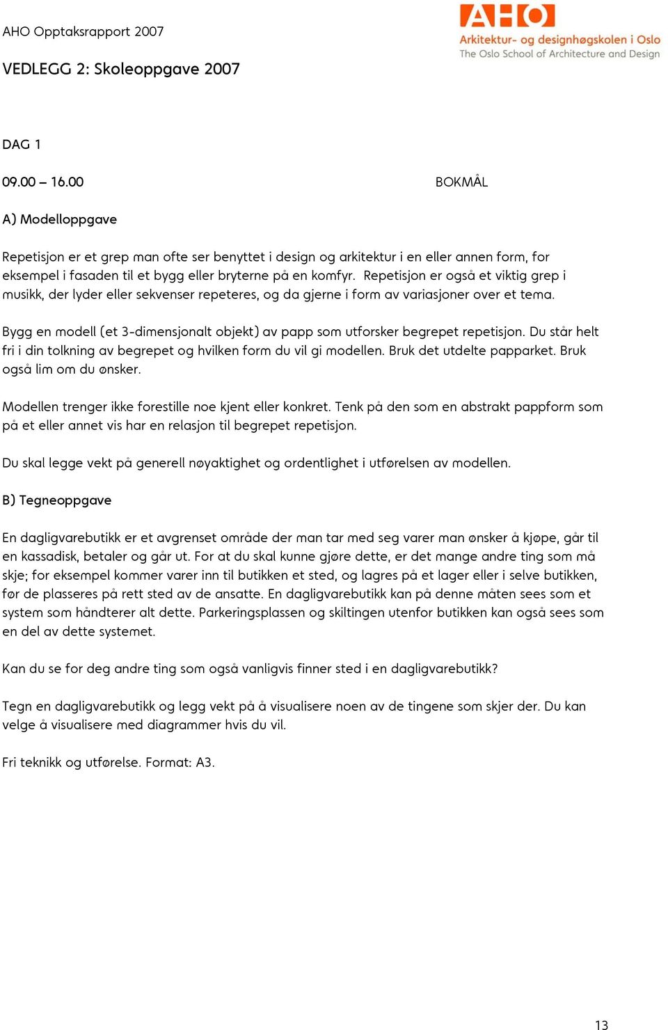 Repetisjon er også et viktig grep i musikk, der lyder eller sekvenser repeteres, og da gjerne i form av variasjoner over et tema.