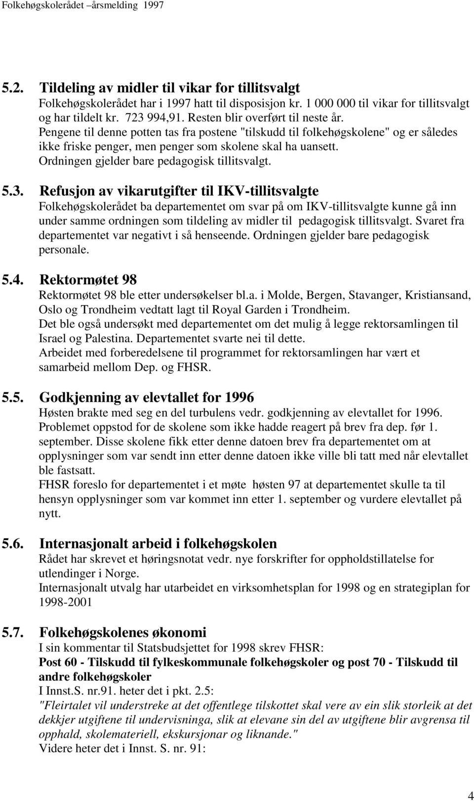 Ordningen gjelder bare pedagogisk tillitsvalgt. 5.3.