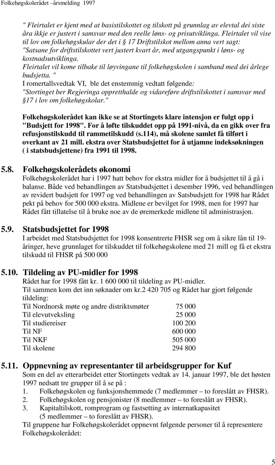 Fleirtalet vil kome tilbake til løyvingane til folkehøgskolen i samband med dei årlege budsjetta.