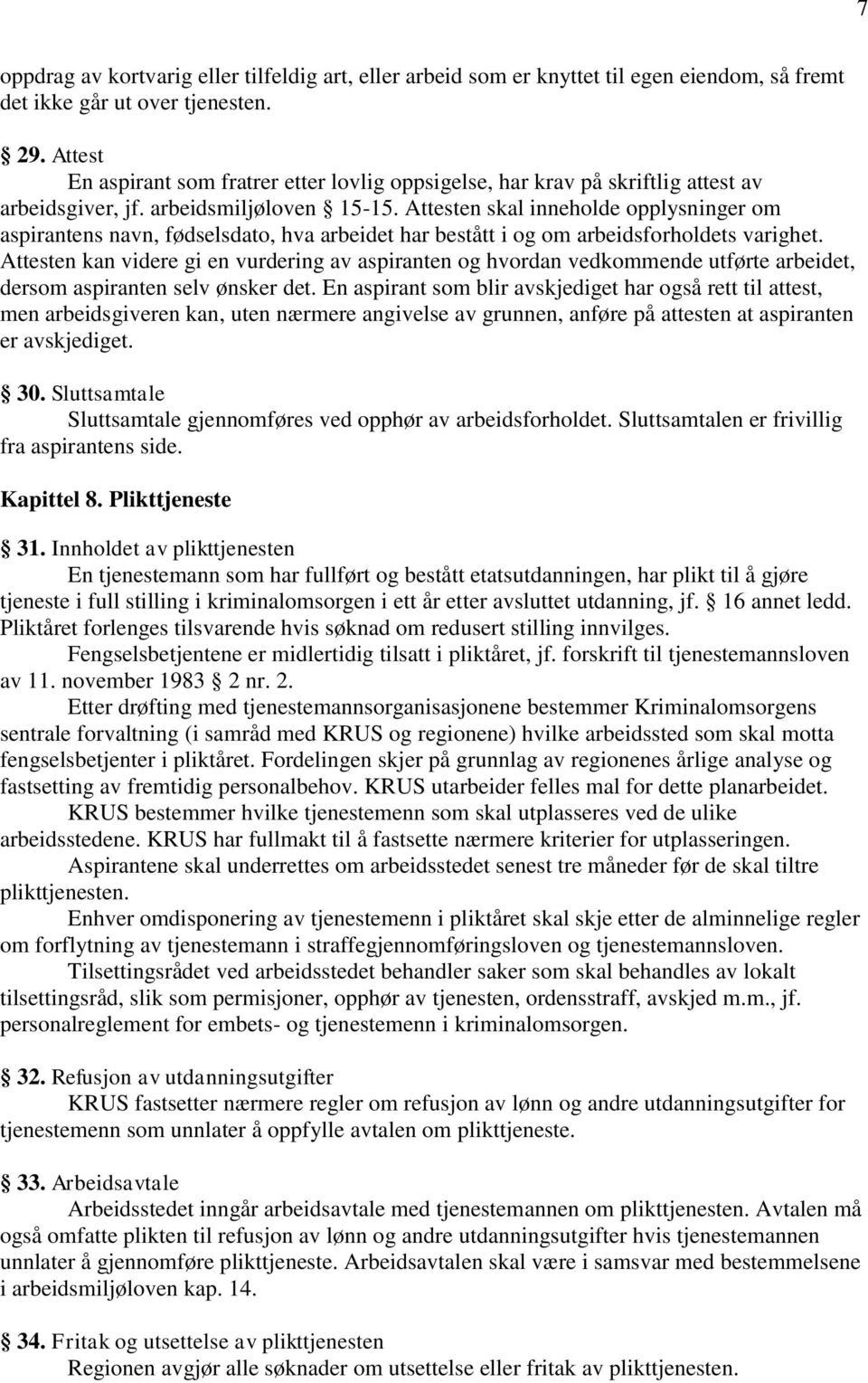 Attesten skal inneholde opplysninger om aspirantens navn, fødselsdato, hva arbeidet har bestått i og om arbeidsforholdets varighet.