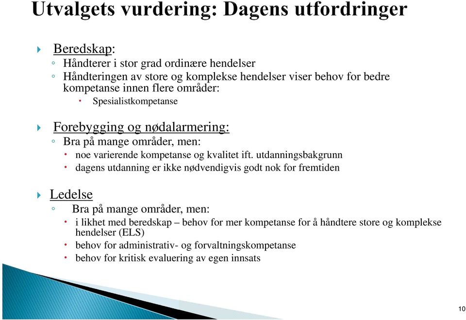 utdanningsbakgrunn dagens utdanning er ikke nødvendigvis godt nok for fremtiden Ledelse Bra på mange områder, men: i likhet med beredskap behov