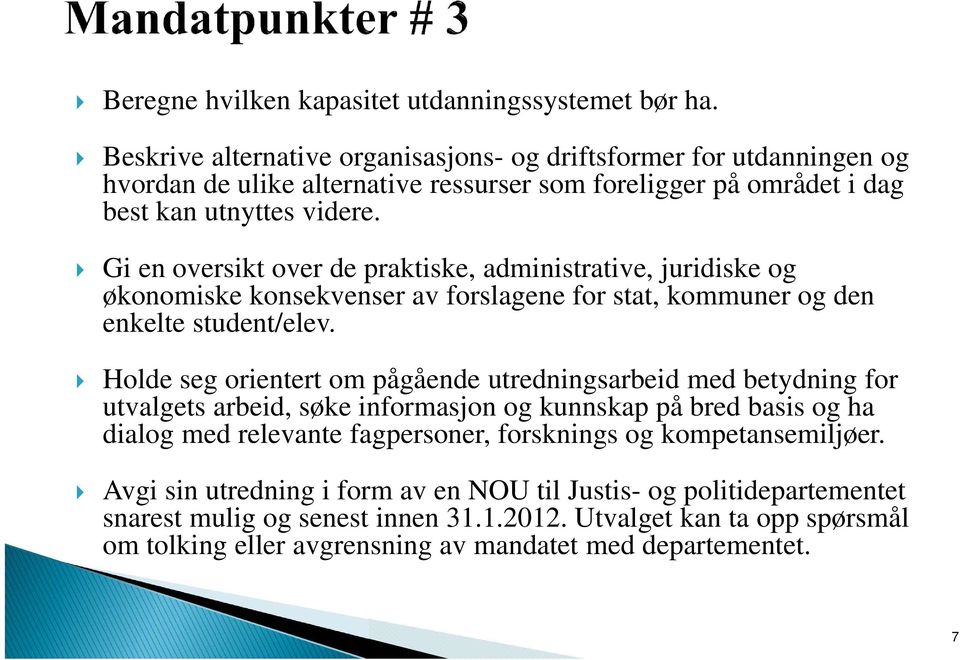 Gi en oversikt over de praktiske, administrative, juridiske og økonomiske konsekvenser av forslagene for stat, kommuner og den enkelte student/elev.