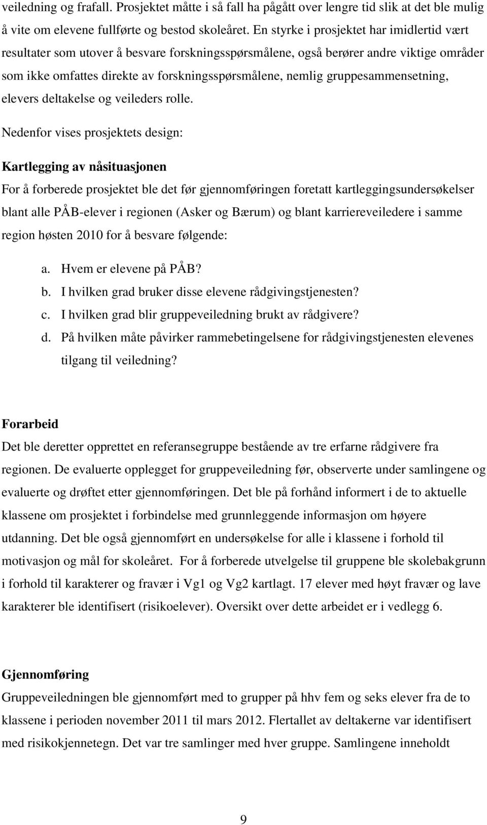 gruppesammensetning, elevers deltakelse og veileders rolle.