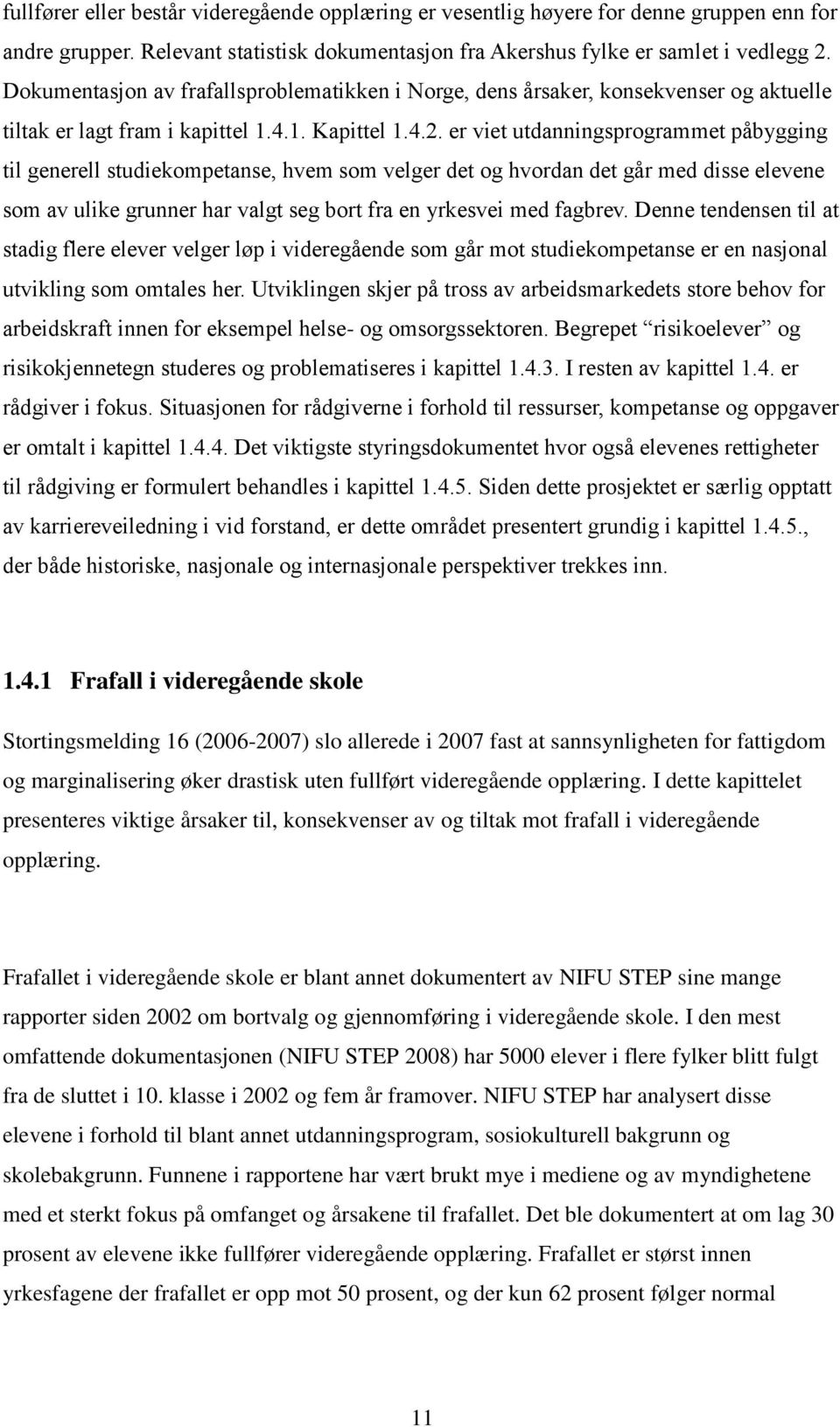 er viet utdanningsprogrammet påbygging til generell studiekompetanse, hvem som velger det og hvordan det går med disse elevene som av ulike grunner har valgt seg bort fra en yrkesvei med fagbrev.