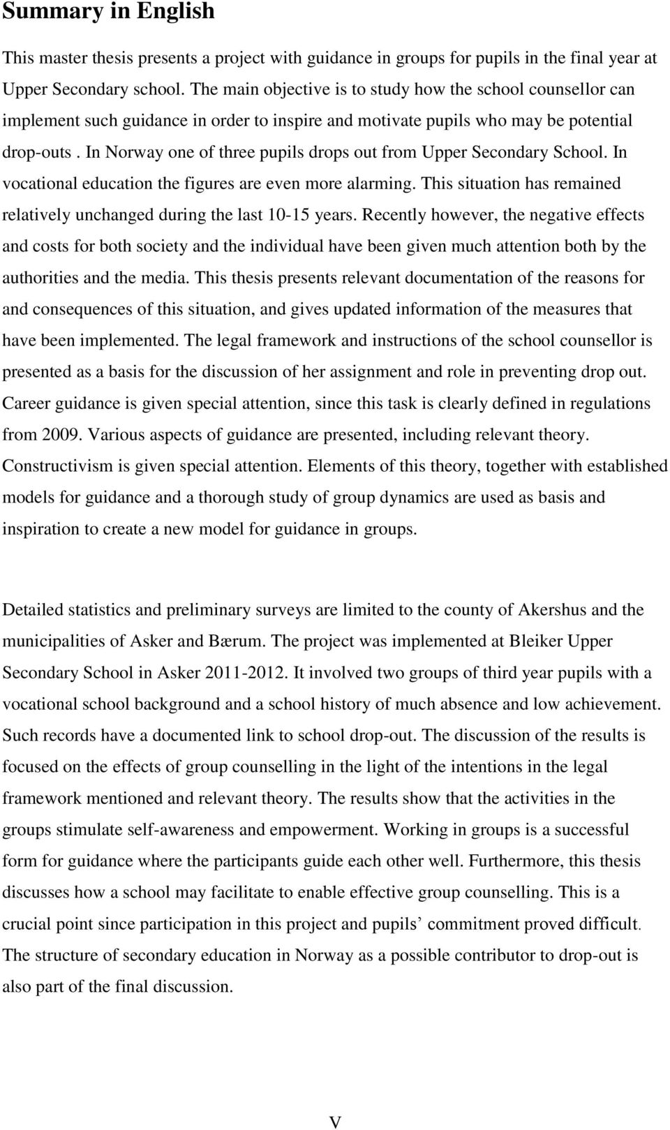 In Norway one of three pupils drops out from Upper Secondary School. In vocational education the figures are even more alarming.