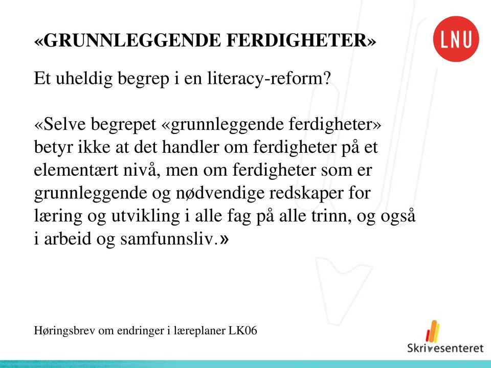 elementært nivå, men om ferdigheter som er grunnleggende og nødvendige redskaper for læring